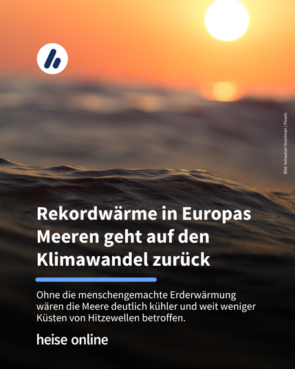 Das Bild zeigt das Meer mit einer untergehenden Sonne darüber. Im Bild steht: "Rekordwärme in Europas Meeren geht auf den Klimawandel zurück" darunter steht: "Ohne die menschengemachte Erderwärmung wären die Meere deutlich kühler und weit weniger Küsten von Hitzewellen betroffen."