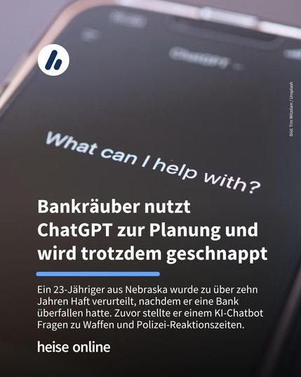 Das Bild zeigt die Oberfläche von ChatGPT auf einem Smartphone. Im Bild steht: "Bankräuber nutzt ChatGPT zur Planung und wird trotzdem geschnappt" darunter steht: "Ein 23-Jähriger aus Nebraska hat die KI zur Planung eines Bankraubs benutzt und wurde zu über zehn Jahren Haft verurteilt."