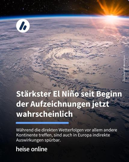 Das Bild zeigt einen Blick aus dem Weltraum auf die Erde. Im Bild steht: "Stärkster El Niño seit Beginn der Aufzeichnungen jetzt wahrscheinlich" darunter steht: "Während die direkten Wetterfolgen vor allem andere Kontinente treffen, sind auch in Europa indirekte Auswirkungen spürbar."