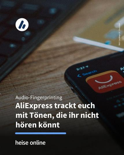 Das Bild zeigt ein Smartphone mit dem AliExpress Logo auf dem Bildschirm. Im Bild steht:n"Audio-Fingerprinting:
AliExpress trackt euch
mit Tönen, die ihr nicht hören könnt"