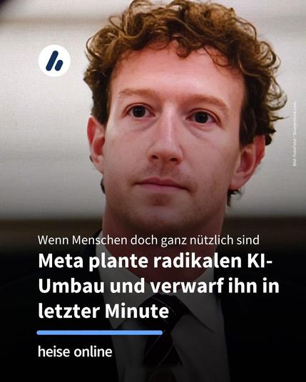 Das Bild zeigt Meta-Chef Mark Zuckerberg. Im Bild steht: "Wenn Menschen doch ganz nützlich sind:
Meta plante radikalen KI-Umbau und verwarf ihn in letzter Minute"