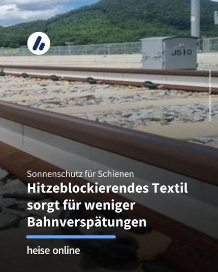 Das Bild zeigt das wärmeblockierende Textil, welches seitlich Bahnschienen angebracht ist. Im Bild steht: "Sonnenschutz für Schienen:
Hitzeblockierendes Textil sorgt für weniger Bahnverspätungen"