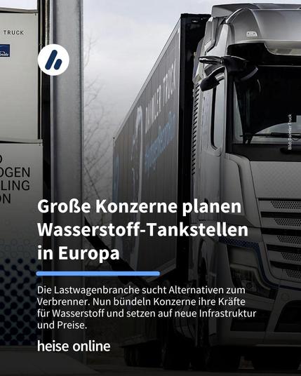 Das Bild zeigt einen Wasserstoff-Lkw von Daimler Truck an einer Liquid Hydrogen Refueling Station beim Tankvorgang. Im Bild steht: "Große Konzerne planen Wasserstoff-Tankstellen 
in Europa" darunter steht: "Die Lastwagenbranche sucht Alternativen zum Verbrenner. Nun bündeln Konzerne ihre Kräfte 
für Wasserstoff und setzen auf neue Infrastruktur
und Preise."