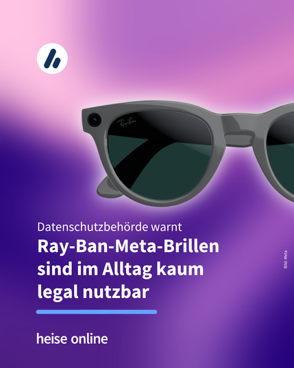 Das Bild zeigt ein Meta Ray Ban Brille. Im Bild steht: "Datenschutzbehörde warnt" darunter steht: "Ray-Ban-Meta-Brillen 
sind im Alltag kaum 
legal nutzbar"