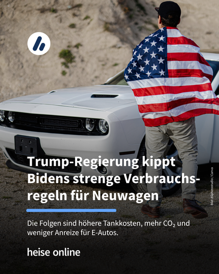 Das Bild zeigt ein US-amerikanisches Auto vor dem ein Mann mit einer US-amerikanischen Flagge steht. Im Bild steht: “Trump-Regierung kippt Bidens strenge Verbrauchsregeln für Neuwagen” darunter steht: "Die Folgen sind höhere Tankkosten, mehr CO₂ und weniger Anreize für E-Autos."