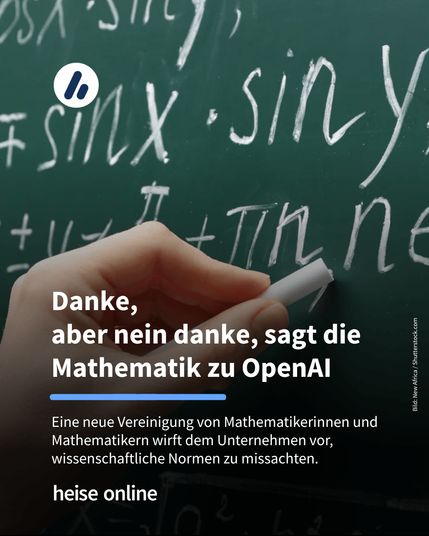 Das Bild zeigt eine Tafel auf die gerade mathematische Formeln geschrieben werden. Im Bild steht: “Danke, aber nein danke, sagt die Mathematik zu OpenAI” darunter steht: "Eine neue Vereinigung von Mathematikerinnen und Mathematikern wirft dem Unternehmen vor, wissenschaftliche Normen zu missachten."