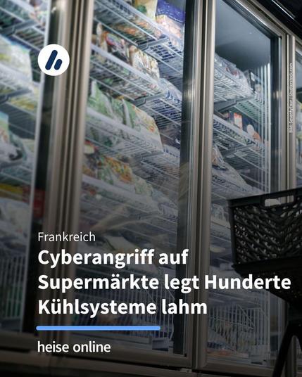 Das Bild zeigt Kühlschränke in einem Supermarkt. Im Anschnitt ist ein Einkaufswagen zu sehen. Im Bild steht: "Frankreich:
Cyberangriff auf  Supermärkte legt Hunderte Kühlsysteme lahm"