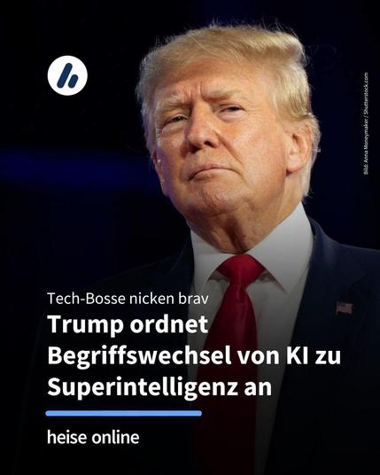 Das Bild zeigt Donald Trump. Im Bild steht: "Tech-Bosse nicken brav:
Trump ordnet
Begriffswechsel von KI zu Superintelligenz an"