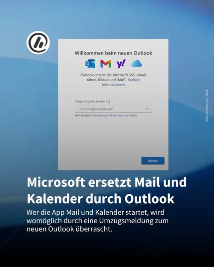 Auf dem Bild sieht man ein Einrichtungsfenster für das neue Outlook. Darauf steht "Willkommen beim neuen Outlook!" Die Überschrift ist: "Microsoft ersetzt Mail und Kalender durch Outlook", als Information folgt: Wer die App Mail und Kalender startet, wird womöglich durch eine Umzugsmeldung zum
neuen Outlook überrascht..