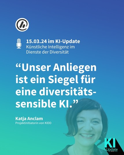 Man sieht ein Bild von Katja Anclam, Projektinitiatorin von KIDD. Darüber liegt ein Zitat von ihr: “Unser Anliegen ist ein Siegel für eine diversitäts-sensible KI.”