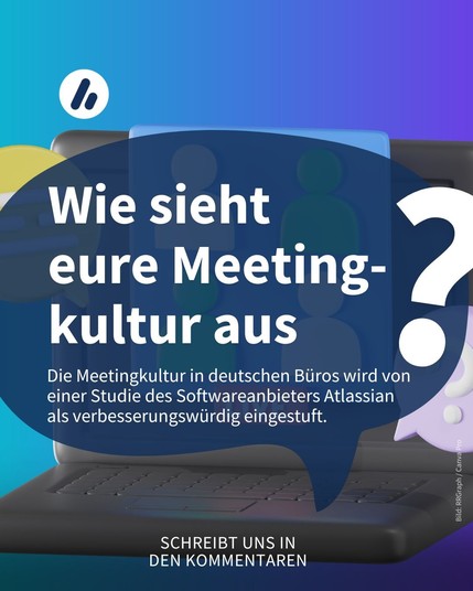 Alt:
Überschrift: Wie sieht 
eure Meeting-kultur aus.

Unterzeile: Die Meetingkultur in deutschen Büros wird von einer Studie des Softwareanbieters Atlassian 
als verbesserungswürdig eingestuft. Schreibt uns in den Kommentaren. 