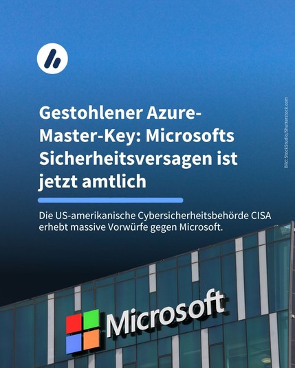 Im Bild ist das Microsoft Logo an einem gläsernen Gebäude zu sehen. In der Überschrift steht: Gestohlener Azure-Master-Key: Microsofts Sicherheitsversagen ist jetzt amtlich. In einer weiteren Zeile steht: Die US-amerikanische Cybersicherheitsbehörde CISA erhebt massive Vorwürfe gegen Microsoft. 