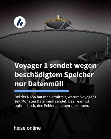 Im Hintergrund ist die Weltraumsonde Voyager 1 zu sehen. In der Überschrift steht: Voyager 1 sendet wegen beschädigtem Speicher nur Datenmüll. Darunter steht: Bei der NASA hat man ermittelt, warum Voyager 1 
seit Monaten Datenmüll sendet. Das Team ist optimistisch, den Fehler beheben zu können.