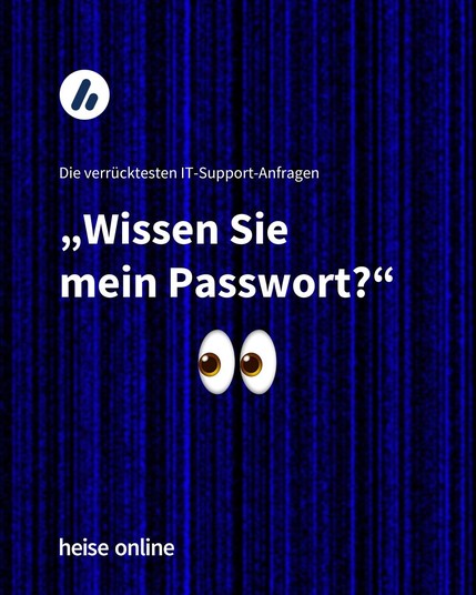Überschrift: Die verrücktesten IT-Support-Anfragen 

Zitat: „Wissen Sie 
mein Passwort?“

