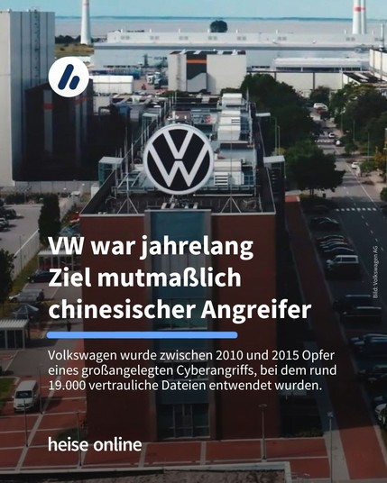 Auf dem Bild sieht man ein VW-Werk. In der Überschrift steht "VW war jahrelang 
Ziel mutmaßlich chinesischer Angreifer" darunter steht "Volkswagen wurde zwischen 2010 und 2015 Opfer eines großangelegten Cyberangriffs, bei dem rund 19.000 vertrauliche Dateien entwendet wurden."