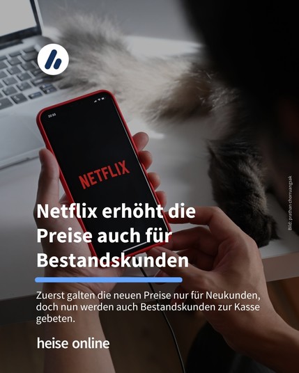 Auf dem Bild sieht man die Hände einer Person, die ein Smartphone hält. Darauf ist das Netflix-Logo zu sehen. Die Überschrift lautet: Netflix erhöht die Preise auch für Bestandskunden. Darunter steht: Zuerst galten die neuen Preise nur für Neukunden, doch nun werden auch Bestandskunden zur Kasse gebeten.