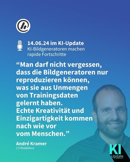 Man sieht ein Foto von c’t-Redakteur André Kramer. Daneben steht sein Zitat: “Man darf nicht vergessen, dass die Bildgeneratoren nur reproduzieren können, 
was sie aus Unmengen 
von Trainingsdaten gelernt haben. Echte Kreativität
und Einzigartigkeit 
kommen nach wie vor 
vom Menschen.” In der Überschrift steht: "16.06.24 im KI-Update  
KI-Bildgeneratoren machen 
rapide Fortschritte."