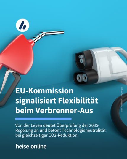 Das Bild zeigt einen Benzin-Zapfhahn und eine CCS-Autoladestecker. Im Bild steht: "EU-Kommission 
signalisiert Flexibilität 
beim Verbrenner-Aus" dadrunter steht: "Von der Leyen deutet Überprüfung der 2035-Regelung an und betont Technologieneutralität bei gleichzeitiger CO2-Reduktion."