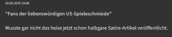 Screenshot eines Kommentars:

 "Fans der liebenswürdigen US-Spieleschmiede"

Wusste gar nicht das heise jetzt schon halbgare Satire-Artikel veröffentlicht.