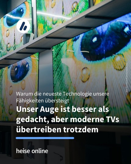 Auf dem Bild sind mehrere Fernsehgeräte zu sehen. Darunter steht: „Warum die neueste Technologie unsere Fähigkeiten übersteigt.”
Unser Auge ist besser als gedacht, aber moderne TV-Geräte nicht.“ 