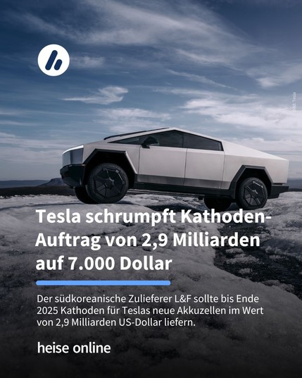 Das Bild zeigt ein Tesla Cybertruck. Im Bild steht: "Tesla schrumpft Kathoden-Auftrag von 2,9 Milliarden auf 7.000 Dollar" dadrunter steht: "Der südkoreanische Zulieferer L&F sollte bis Ende 2025 Kathoden für Teslas neue Akkuzellen im Wert von 2,9 Milliarden US-Dollar liefern."