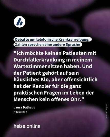 Im Bild steht: "Debatte um telefonische Krankschreibung: Zahlen sprechen eine andere Sprache" darunter steht ein Zitat von Laura Dalhaus, Hausärztin: “Ich möchte keinen Patienten mit Durchfallerkrankung in meinem Wartezimmer sitzen haben. Und der Patient gehört auf sein häusliches Klo, aber offensichtlich hat der Kanzler für die ganz praktischen Fragen im Leben der Menschen kein offenes Ohr.”
