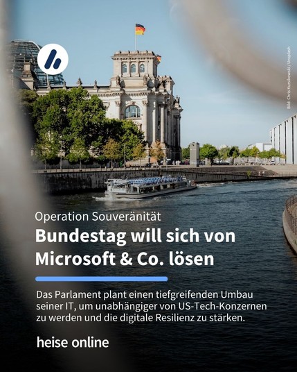 Auf dem Bild ist der deutsche Bundestag von außen zu sehen. Im Bild steht: "Operation Souveränität
Bundestag will sich von Microsoft & Co. lösen" darunter steht: "Das Parlament plant einen tiefgreifenden Umbau seiner IT, um unabhängiger von US-Tech-Konzernen zu werden und die digitale Resilienz zu stärken."
