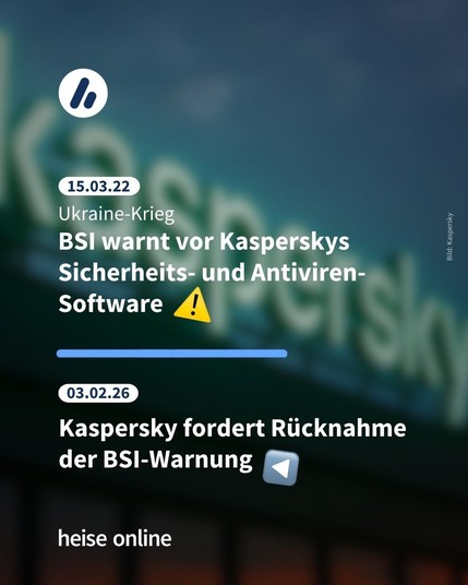 Im Bild steht: "15.03.22: Ukraine-Krieg:
BSI warnt vor Kasperskys Sicherheits- und Antiviren-Software" darunter steht: "03.02.26: Kaspersky fordert Rücknahme
der BSI-Warnung"