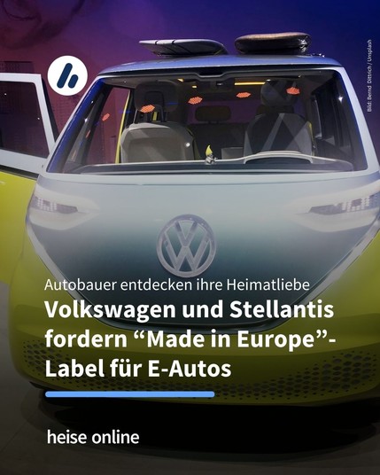 Im Bild sieht man einen VW-Buzz. Im Bild steht: "Autobauer entdecken ihre Heimatliebe
Volkswagen und Stellantis fordern 'Made in Europe'-Label für E-Autos"