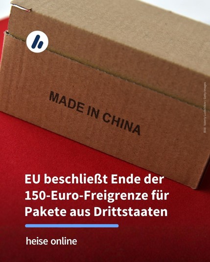 Das Bild zeigt ein Paket auf dem "Made in China" steht. Im Bild steht: "EU beschließt Ende der 150-Euro-Freigrenze für Pakete aus Drittstaaten".