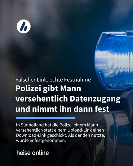 Im Bild steht: "Polizei verschickt falschen Link – und nimmt Empfänger fest" darunter steht: "In Südholland hat die Polizei einem Mann versehentlich statt einem Upload-Link einen Download-Link geschickt. Als der den nutzte, 
wurde er festgenommen." 
