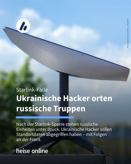 Im Bild sieht man eine Starlink Antenne auf einem Dach. Im Bild steht: "Starlink-Falle
Ukrainische Hacker orten russische Truppen" darunter steht: "Nach der Starlink-Sperre stehen russische 
Einheiten unter Druck. Ukrainische Hacker sollen Standortdaten abgegriffen haben – mit Folgen 
an der Front."