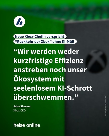 Im Bild steht: "Neue Xbox-Chefin verspricht 
“Rückkehr der Xbox” ohne KI-Müll" darunter steht ein Kommentar von Asha Sharma,
Xbox-CEO: "“Wir werden weder kurzfristige Effizienz anstreben noch unser Ökosystem mit seelenlosem KI-Schrott überschwemmen."
