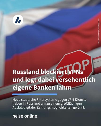 Auf dem Bild sieht man im Hintergrund eine russische Flagge. Im Vordergrund ist eine Schranke mit einem Stoppschild zu sehen. Im Bild steht: "Russland blockiert VPNs 
und legt dabei versehentlich eigene Banken lahm" darunter steht: "Neue staatliche Filtersysteme gegen VPN-Dienste haben in Russland am zu einem großflächigen Ausfall digitaler Zahlungsmöglichkeiten geführt."