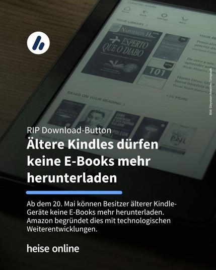 Das Bild zeigt einen Amazon Kindle. Im Bild steht: "RIP Download-Button:
Ältere Kindles dürfen 
keine E-Books mehr herunterladen" darunter steht: "Ab dem 20. Mai können Besitzer älterer Kindle-Geräte keine E-Books mehr herunterladen. 
Amazon begründet dies mit technologischen Weiterentwicklungen."