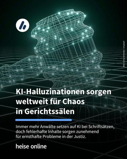 Das Bild zeigt einen digitalen Gerichtshammer. Im Bild steht: "KI-Halluzinationen sorgen weltweit für Chaos 
in Gerichtssälen" darunter steht: "Immer mehr Anwälte setzen auf KI bei Schriftsätzen, doch fehlerhafte Inhalte sorgen zunehmend 
für ernsthafte Probleme in der Justiz."