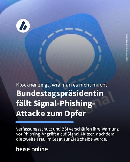 Auf dem Bild sieht man das Signal-Icon auf einem Display. Im Bild steht: "Klöckner zeigt, wie man es nicht macht:
Bundestagspräsidentin 
fällt Signal-Phishing-
Attacke zum Opfer" darunter steht: "Verfassungsschutz und BSI verschärfen ihre Warnung vor Phishing-Angriffen auf Signal-Nutzer, nachdem 
die zweite Frau im Staat zur Zielscheibe wurde."