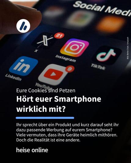 Auf dem Bild ist ein Smartphone-Display mit verschiedenen Icons von Social-Media-Apps zu sehen.
Im Bild steht: "Eure Cookies sind Petzen:
Hört euer Smartphone 
wirklich mit?"  darunter steht: "Ihr sprecht über ein Produkt und kurz darauf seht ihr dazu passende Werbung auf eurem Smartphone? Viele vermuten, dass ihre Geräte heimlich mithören. Doch die Realität ist eine andere."